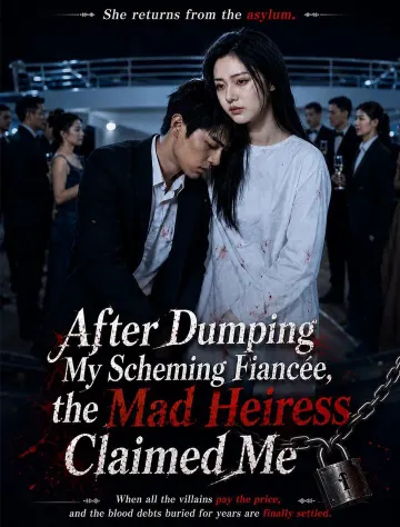 After Dumping My Scheming Fiancée, the Mad Heiress Claimed Me