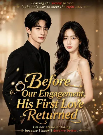 Before Our Engagement, His First Love Returned