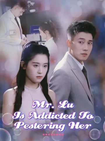 Mr. Lu Is Addicted To Pestering Her