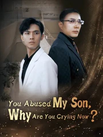 You Abused My Son, Why Are You Crying Now?