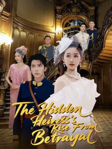 The Hidden Heiress’s Rise From Betrayal