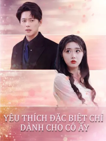 Yêu Thích Đặc Biệt Chỉ Dành Cho Cô Ấy