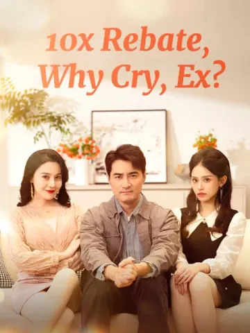 10x Rebate, Why Cry, Ex?